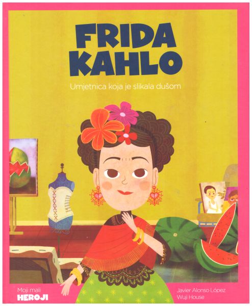 Frida Kahlo : umjetnica koja je slikala dušom